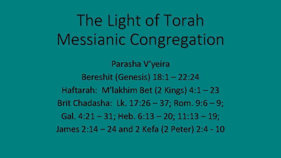 The Light of Torah Messianic Congregation Parasha V‘yeira Bereshit (Genesis) 18: 1 – 22: