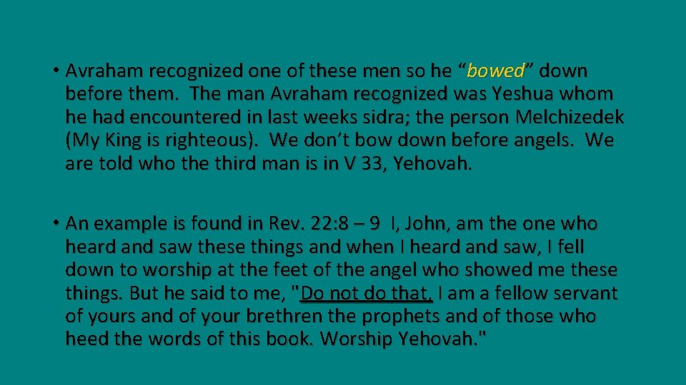  • Avraham recognized one of these men so he “bowed” down before them.