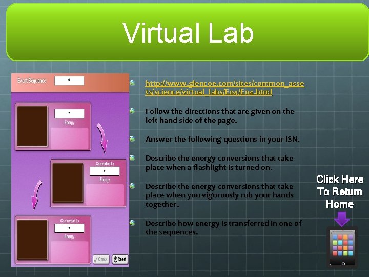 Virtual Lab http: //www. glencoe. com/sites/common_asse ts/science/virtual_labs/E 04. html Follow the directions that are