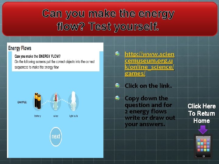 Can you make the energy flow? Test yourself. http: //www. scien cemuseum. org. u