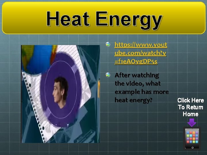 Heat Energy https: //www. yout ube. com/watch? v =f 1 e. AOyg. DP 5