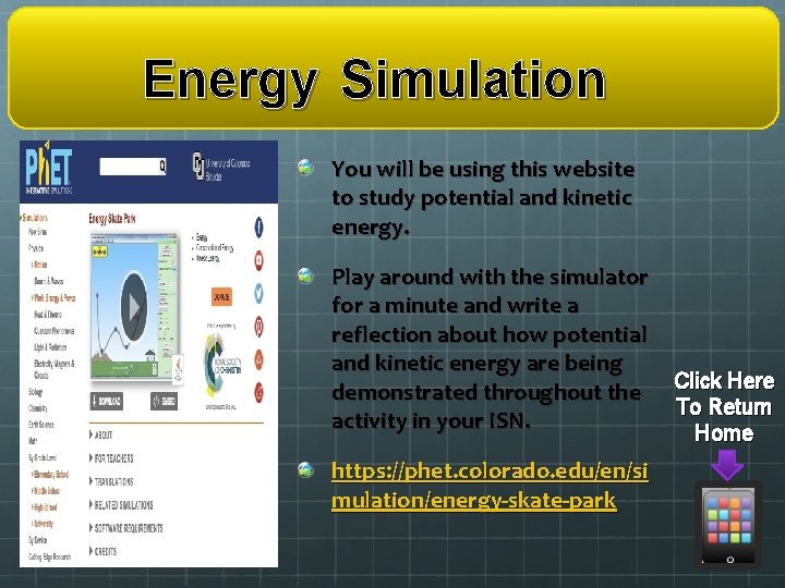 Energy Simulation You will be using this website to study potential and kinetic energy.