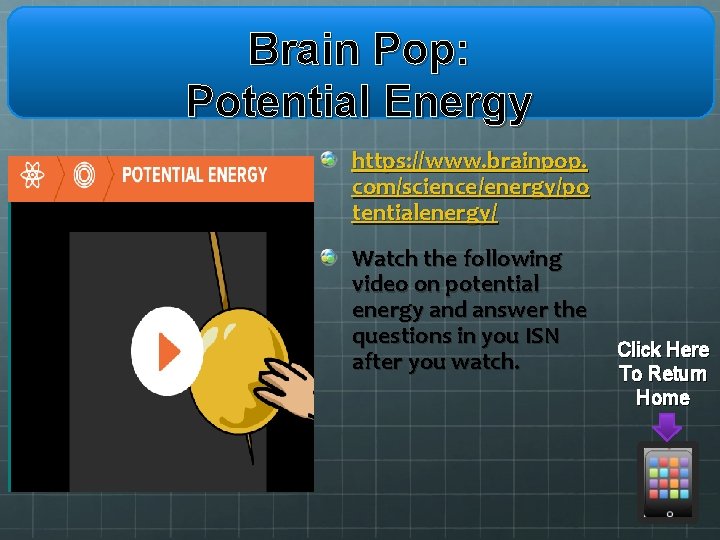 Brain Pop: Potential Energy https: //www. brainpop. com/science/energy/po tentialenergy/ Watch the following video on