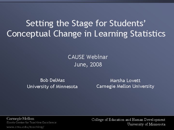 Setting the Stage for Students’ Conceptual Change in Learning Statistics CAUSE Webinar June, 2008