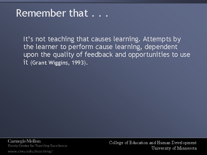 Remember that. . . It’s not teaching that causes learning. Attempts by the learner