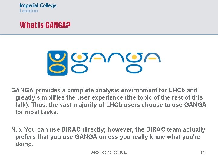 What is GANGA? GANGA provides a complete analysis environment for LHCb and greatly simplifies