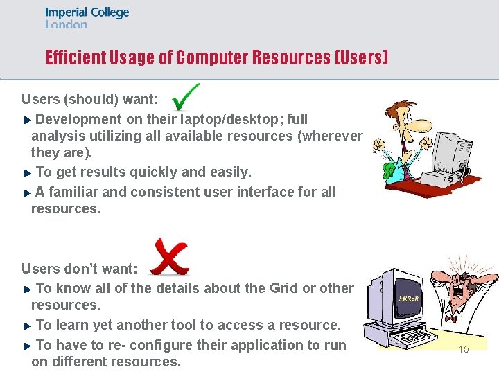 Efficient Usage of Computer Resources (Users) Users (should) want: Development on their laptop/desktop; full