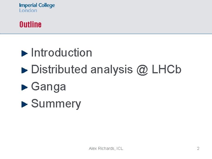 Outline Introduction Distributed analysis @ LHCb Ganga Summery Alex Richards, ICL 2 