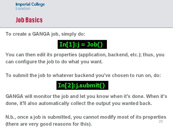 Job Basics To create a GANGA job, simply do: In[1]: j = Job() You