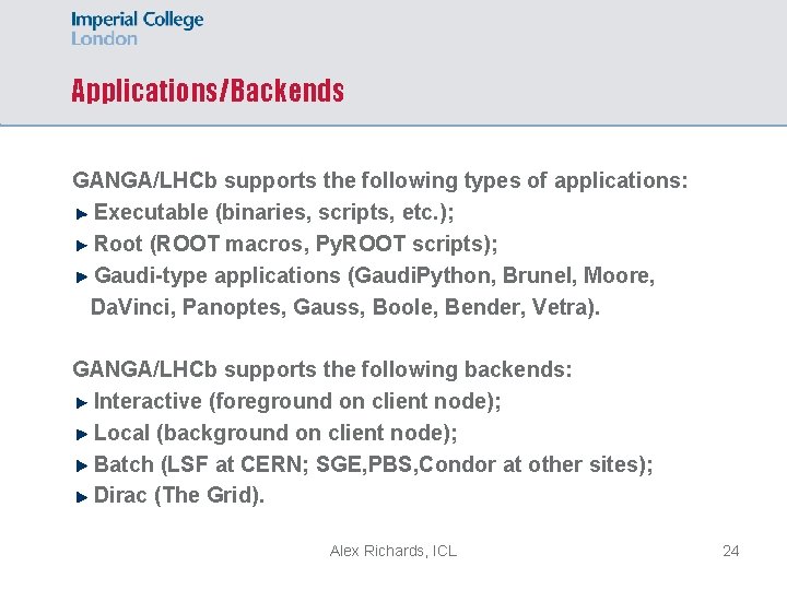 Applications/Backends GANGA/LHCb supports the following types of applications: Executable (binaries, scripts, etc. ); Root