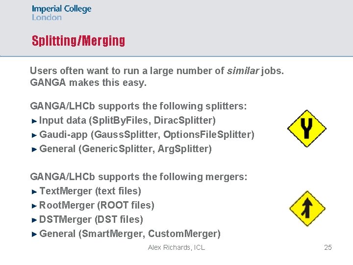 Splitting/Merging Users often want to run a large number of similar jobs. GANGA makes