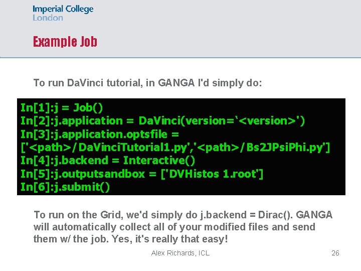 Example Job To run Da. Vinci tutorial, in GANGA I'd simply do: In[1]: j