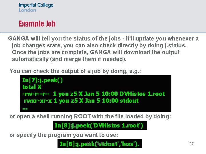 Example Job GANGA will tell you the status of the jobs - it'll update