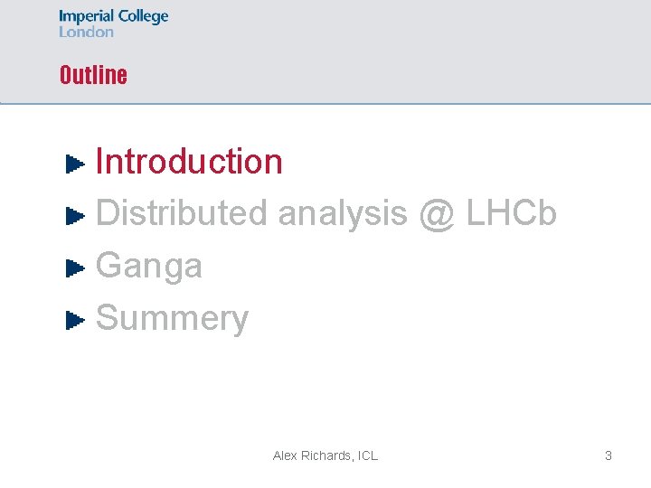 Outline Introduction Distributed analysis @ LHCb Ganga Summery Alex Richards, ICL 3 