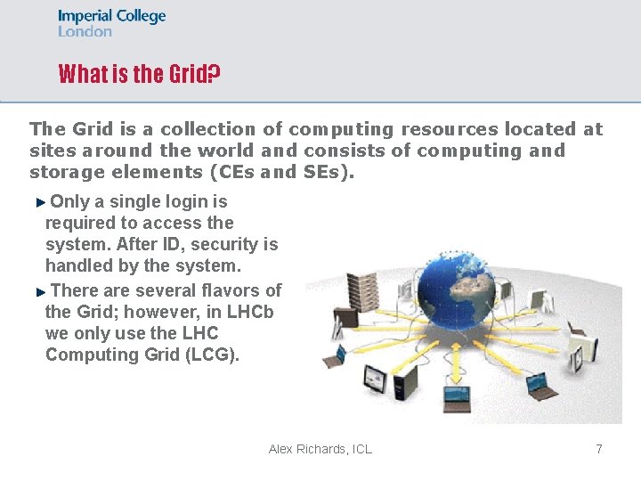 What is the Grid? The Grid is a collection of computing resources located at