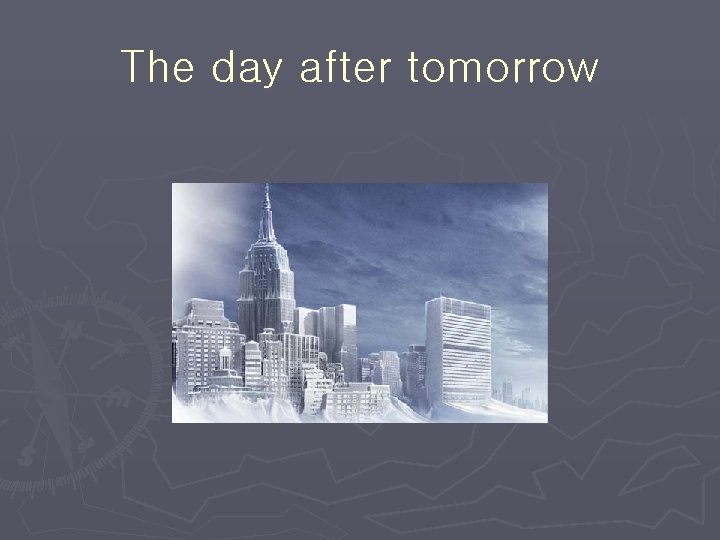 The day after tomorrow The day after tomorrow