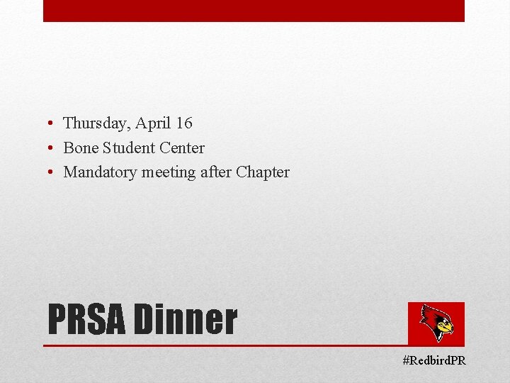  • Thursday, April 16 • Bone Student Center • Mandatory meeting after Chapter