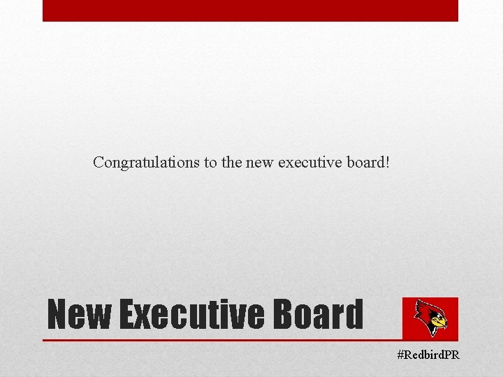 Congratulations to the new executive board! New Executive Board #Redbird. PR 