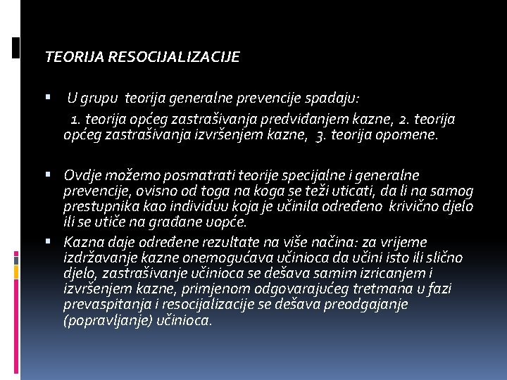 TEORIJA RESOCIJALIZACIJE U grupu teorija generalne prevencije spadaju: 1. teorija općeg zastrašivanja predviđanjem kazne,