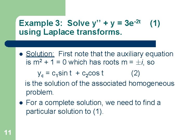 Example 3: Solve y’’ + y = 3 e-2 t using Laplace transforms. l Example 3: Solve y’’ + y = 3 e-2 t using Laplace transforms. l
