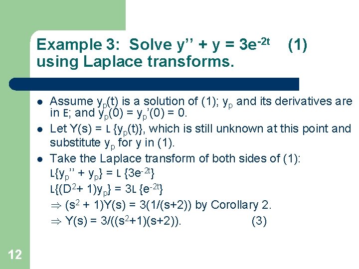Example 3: Solve y’’ + y = 3 e-2 t using Laplace transforms. l Example 3: Solve y’’ + y = 3 e-2 t using Laplace transforms. l