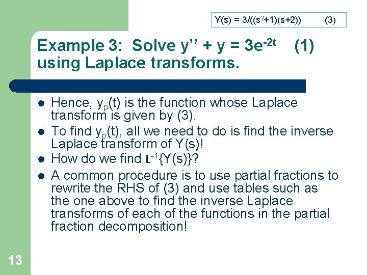 Y(s) = 3/((s 2+1)(s+2)) Example 3: Solve y’’ + y = 3 e-2 t Y(s) = 3/((s 2+1)(s+2)) Example 3: Solve y’’ + y = 3 e-2 t