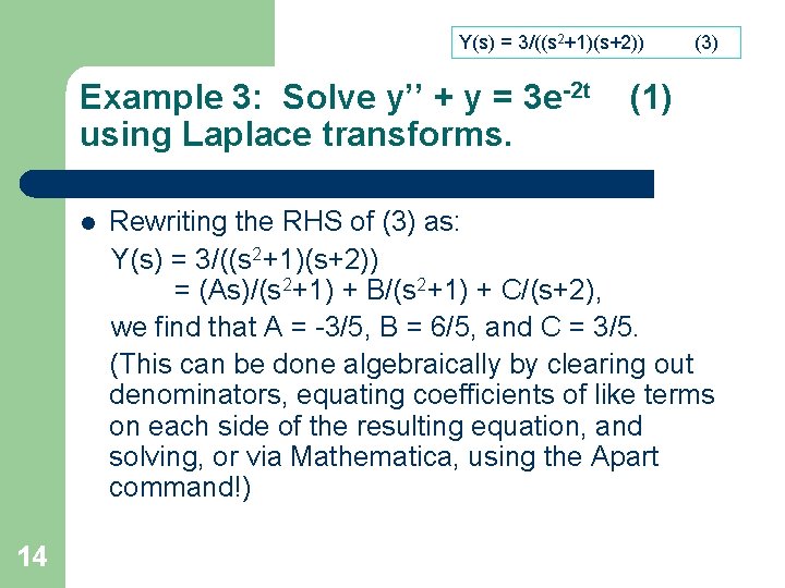 Y(s) = 3/((s 2+1)(s+2)) Example 3: Solve y’’ + y = 3 e-2 t Y(s) = 3/((s 2+1)(s+2)) Example 3: Solve y’’ + y = 3 e-2 t
