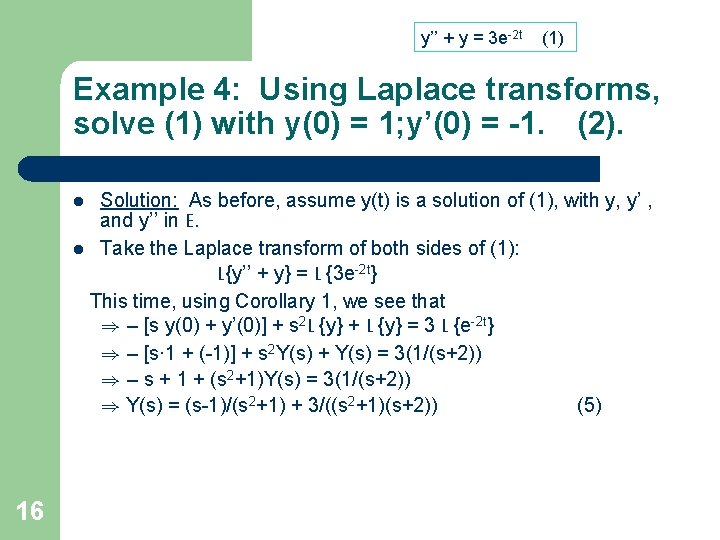 y’’ + y = 3 e-2 t (1) Example 4: Using Laplace transforms, solve y’’ + y = 3 e-2 t (1) Example 4: Using Laplace transforms, solve