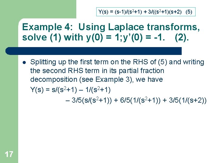 Y(s) = (s-1)/(s 2+1) + 3/((s 2+1)(s+2) (5) Example 4: Using Laplace transforms, solve Y(s) = (s-1)/(s 2+1) + 3/((s 2+1)(s+2) (5) Example 4: Using Laplace transforms, solve