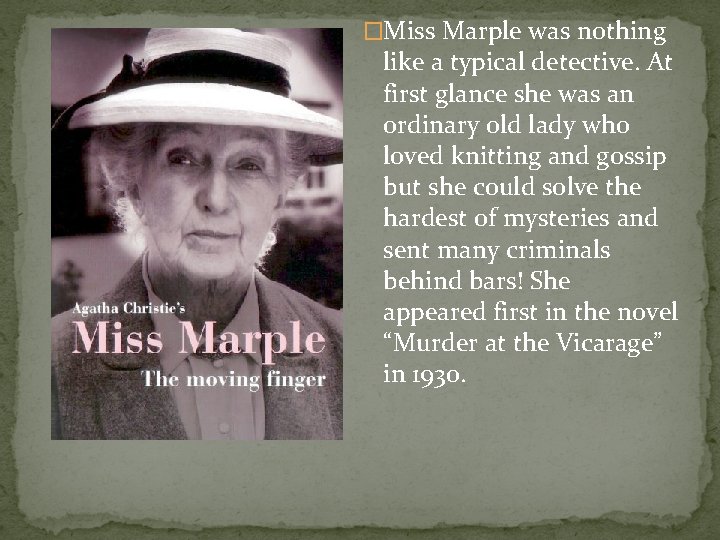 �Miss Marple was nothing like a typical detective. At first glance she was an