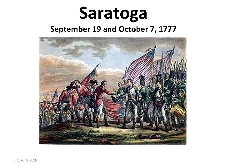 Saratoga September 19 and October 7, 1777 CICERO © 2010 