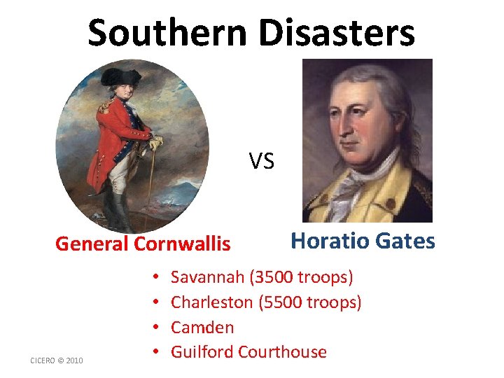 Southern Disasters VS General Cornwallis CICERO © 2010 • • Horatio Gates Savannah (3500
