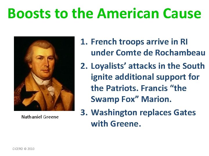 Boosts to the American Cause Nathaniel Greene CICERO © 2010 1. French troops arrive