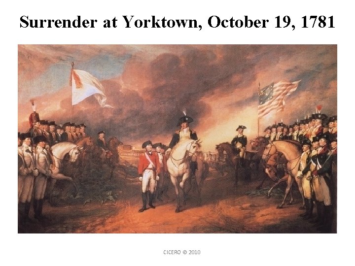 Surrender at Yorktown, October 19, 1781 CICERO © 2010 