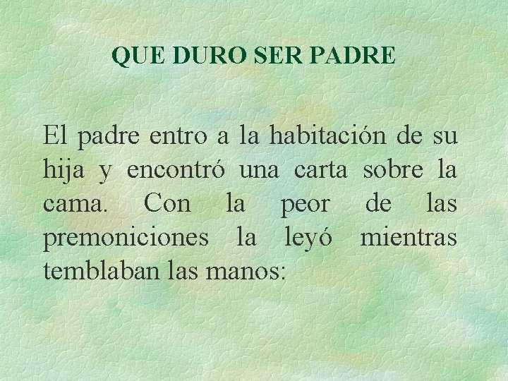 QUE DURO SER PADRE El padre entro a la habitación de su hija y