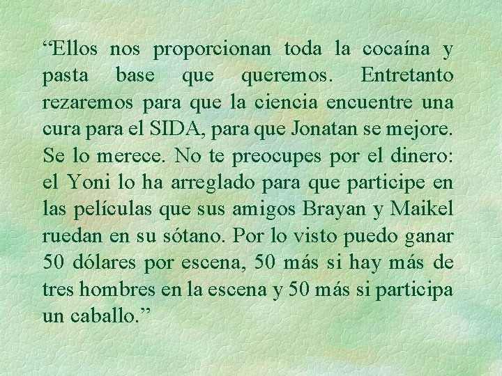 “Ellos nos proporcionan toda la cocaína y pasta base queremos. Entretanto rezaremos para que