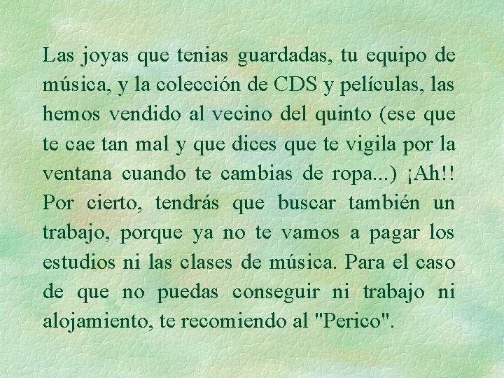 Las joyas que tenias guardadas, tu equipo de música, y la colección de CDS