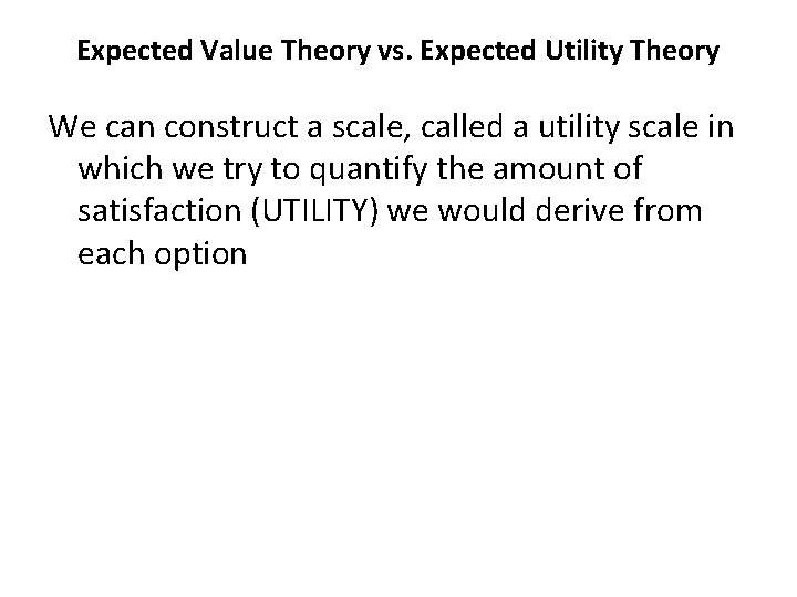 Expected Value Theory vs. Expected Utility Theory We can construct a scale, called a