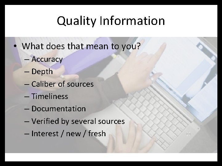 Quality Information • What does that mean to you? – Accuracy – Depth –