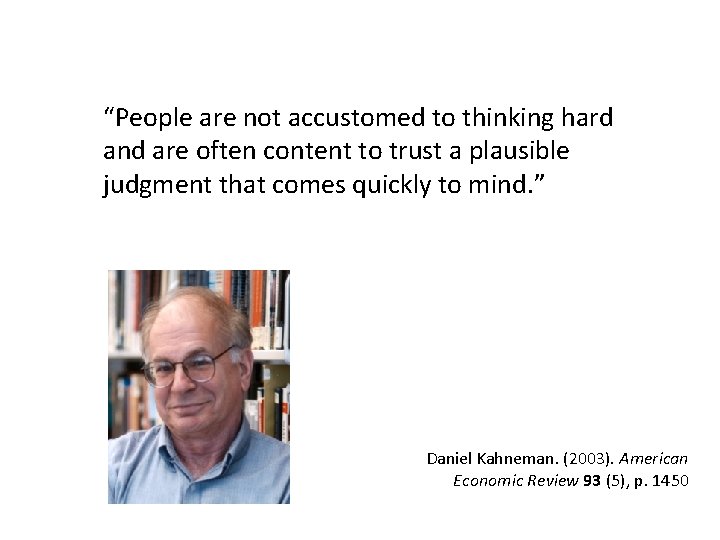 “People are not accustomed to thinking hard and are often content to trust a