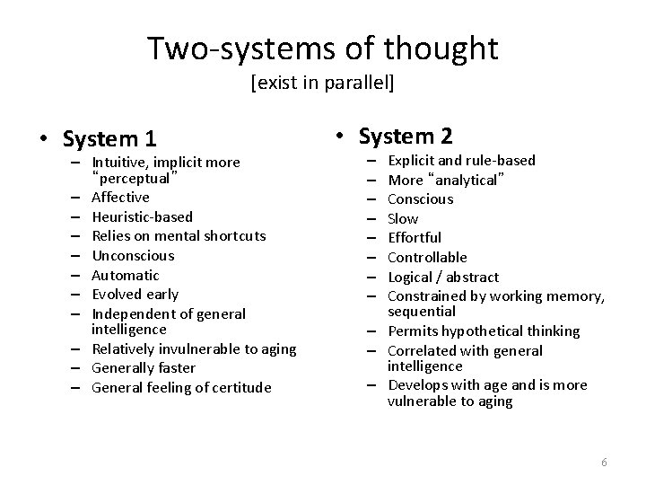 Two-systems of thought [exist in parallel] • System 1 – Intuitive, implicit more “perceptual”