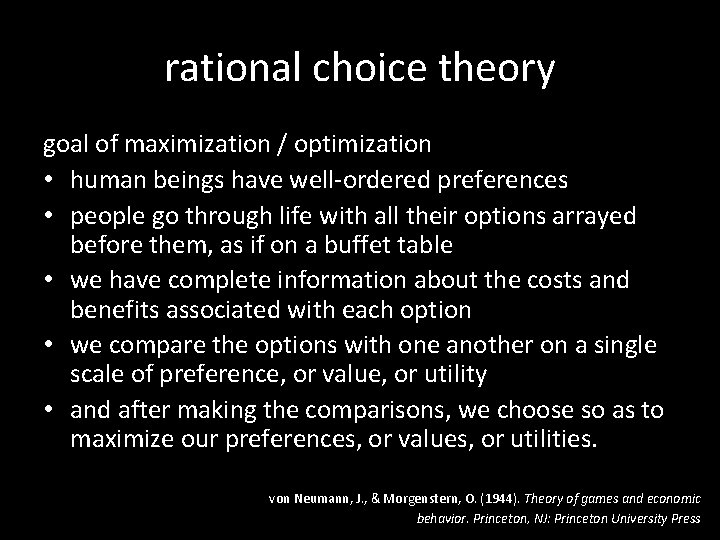 rational choice theory goal of maximization / optimization • human beings have well-ordered preferences