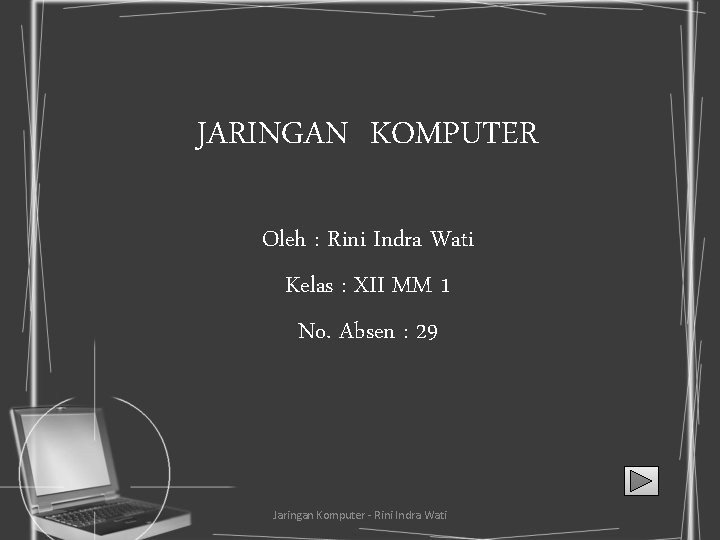 JARINGAN KOMPUTER Oleh : Rini Indra Wati Kelas : XII MM 1 No. Absen