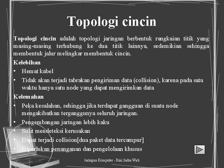 Topologi cincin adalah topologi jaringan berbentuk rangkaian titik yang masing-masing terhubung ke dua titik