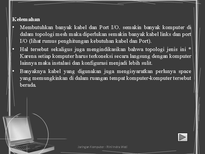 Kelemahan • Membutuhkan banyak kabel dan Port I/O. semakin banyak komputer di dalam topologi