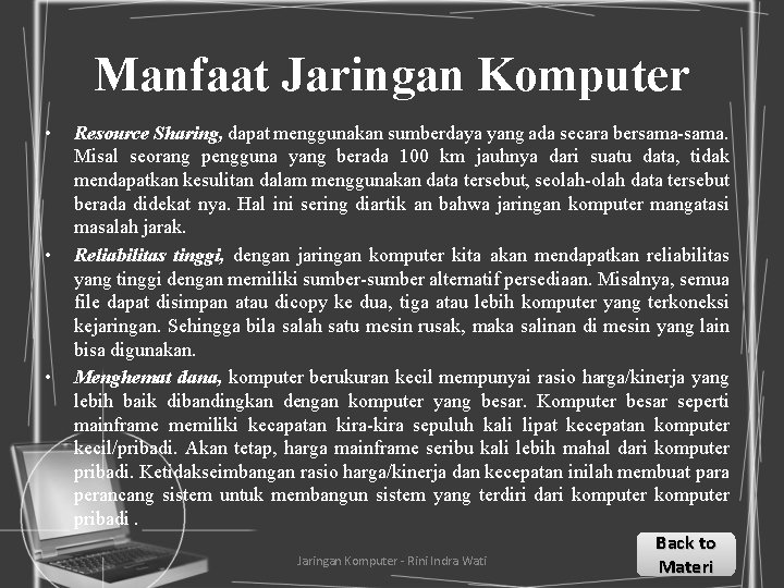 Manfaat Jaringan Komputer • • • Resource Sharing, dapat menggunakan sumberdaya yang ada secara