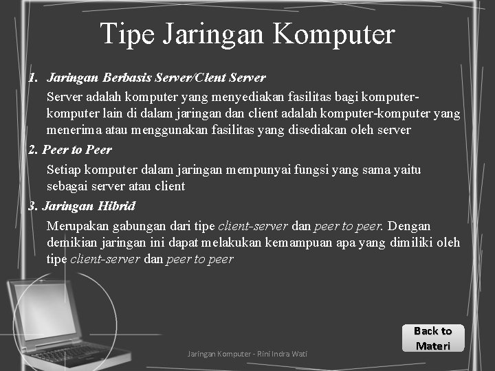 Tipe Jaringan Komputer 1. Jaringan Berbasis Server/Clent Server adalah komputer yang menyediakan fasilitas bagi