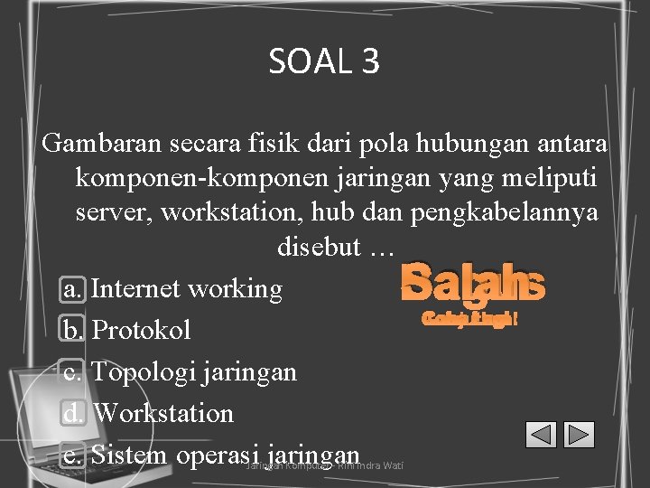 SOAL 3 Gambaran secara fisik dari pola hubungan antara komponen-komponen jaringan yang meliputi server,