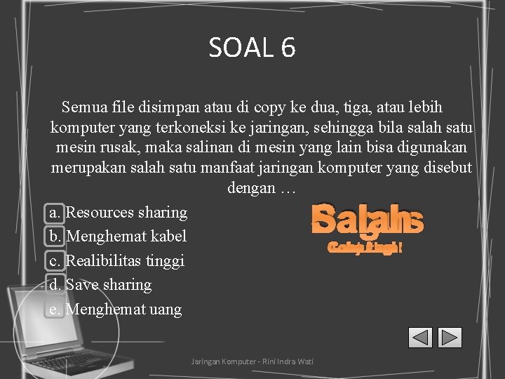 SOAL 6 Semua file disimpan atau di copy ke dua, tiga, atau lebih komputer