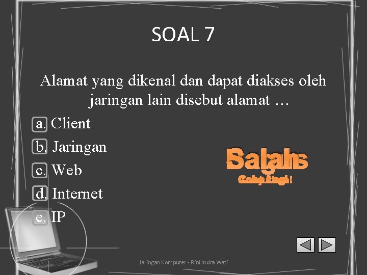 SOAL 7 Alamat yang dikenal dan dapat diakses oleh jaringan lain disebut alamat …